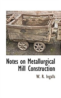 Notes on Metallurgical Mill Construction (Paperback)