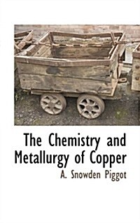 The Chemistry and Metallurgy of Copper (Paperback)