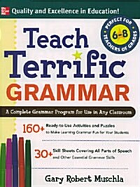 Teach Terrific Grammar, Grades 6-8: A Complete Grammar Program for Use in Any Classroom (Paperback)