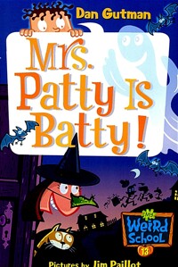 My Weird School. 13, Mrs. Patty is batty!
