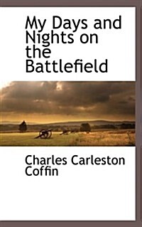 My Days and Nights on the Battlefield (Paperback)