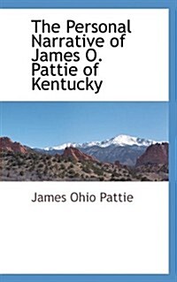 The Personal Narrative of James O. Pattie of Kentucky (Paperback)