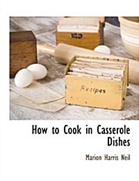 How to Cook in Casserole Dishes (Paperback)