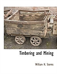 Timbering and Mining (Paperback)