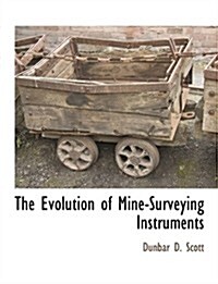 The Evolution of Mine-Surveying Instruments (Paperback)