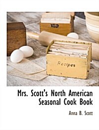 Mrs. Scotts North American Seasonal Cook Book (Paperback)