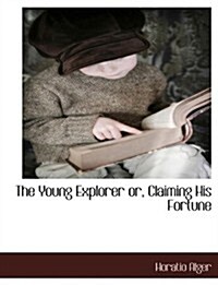 The Young Explorer Or, Claiming His Fortune (Paperback)