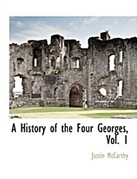A History of the Four Georges, Vol. 1 (Paperback)