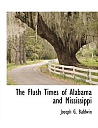 The Flush Times of Alabama and Mississippi (Paperback)