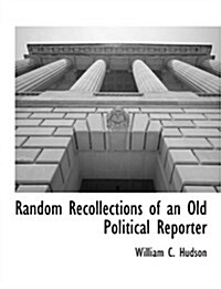 Random Recollections of an Old Political Reporter (Paperback)