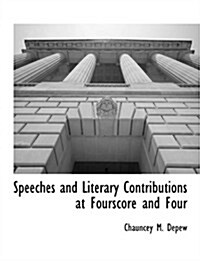 Speeches and Literary Contributions at Fourscore and Four (Paperback)