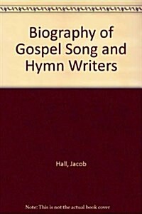 Biography of Gospel Song and Hymn Writers (Hardcover)