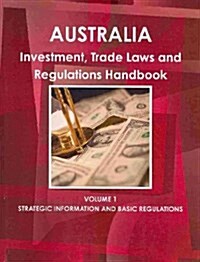 Australia Investment and Trade Laws and Regulations Handbook (Paperback, 4th)