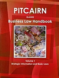 Pitcairn Islands Business Law Handbook Volume 1 Strategic Information and Basic Laws (Paperback)
