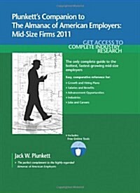 Plunketts Companion to the Almanac of American Employers 2011: Market Research, Statistics & Trends Pertaining to Americas Hottest Mid-Size Employer (Paperback)