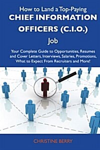 How to Land a Top-paying Chief Information Officers C.i.o. Job (Paperback)