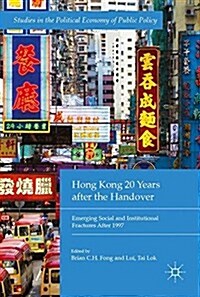 Hong Kong 20 Years After the Handover: Emerging Social and Institutional Fractures After 1997 (Hardcover, 2018)