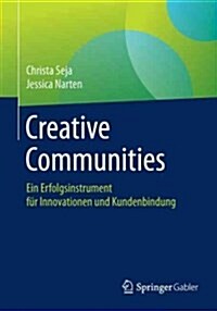 Creative Communities: Ein Erfolgsinstrument F? Innovationen Und Kundenbindung (Paperback, 1. Aufl. 2017)