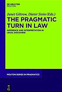 The Pragmatic Turn in Law: Inference and Interpretation in Legal Discourse (Hardcover)