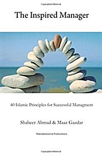 The Inspired Manager: 40 Islamic Principles for Successful Management (Paperback)