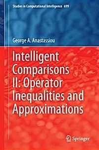 Intelligent Comparisons II: Operator Inequalities and Approximations (Hardcover, 2017)