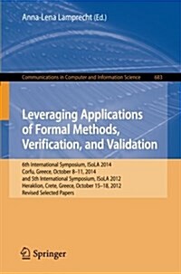 Leveraging Applications of Formal Methods, Verification, and Validation: 6th International Symposium, Isola 2014, Corfu, Greece, October 8-11, 2014, a (Paperback, 2016)