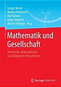 Mathematik Und Gesellschaft: Historische, Philosophische Und Didaktische Perspektiven (Paperback, 1. Aufl. 2018)