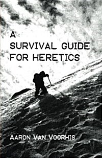 A Survival Guide for Heretics (Paperback)