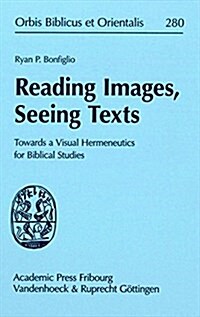 Reading Images, Seeing Texts: Towards a Visual Hermeneutics for Biblical Studies (Hardcover)