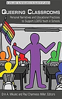 Queering Classrooms: Personal Narratives and Educational Practices to Support LGBTQ Youth in Schools(HC) (Hardcover)