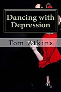 Dancing with Depression: One mans journey (Paperback)