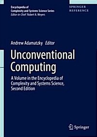 Unconventional Computing: A Volume in the Encyclopedia of Complexity and Systems Science, Second Edition (Hardcover, 2018)