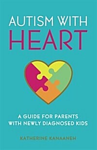 Autism with Heart: A Guide for Parents with Newly Diagnosed Kids (Paperback)