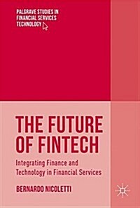 The Future of Fintech: Integrating Finance and Technology in Financial Services (Hardcover, 2017)