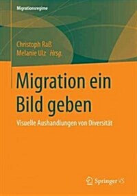 Migration Ein Bild Geben: Visuelle Aushandlungen Von Diversit? (Paperback, 1. Aufl. 2018)