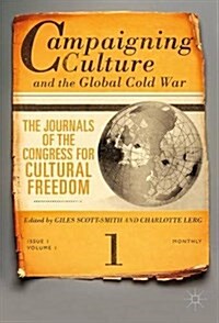 Campaigning Culture and the Global Cold War : The Journals of the Congress for Cultural Freedom (Hardcover)