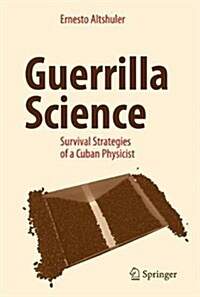 Guerrilla Science: Survival Strategies of a Cuban Physicist (Hardcover, 2017)