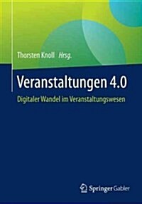 Veranstaltungen 4.0: Konferenzen, Messen Und Events Im Digitalen Wandel (Paperback, 1. Aufl. 2017)