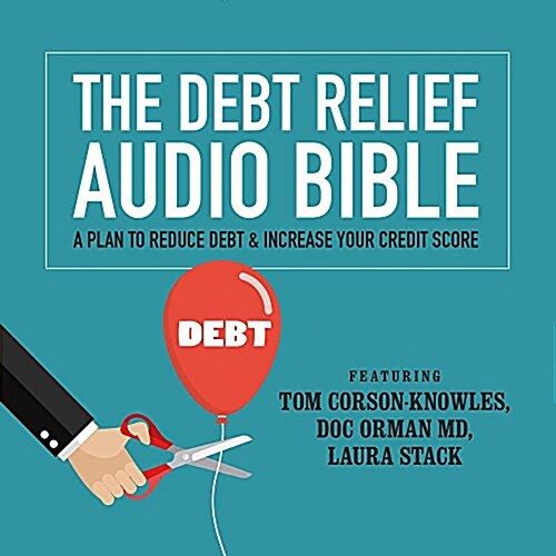 The Debt Relief Bible: A Plan to Reduce Debt & Increase Your Credit Score (MP3 CD)