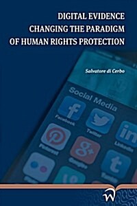 Digital Evidence Changing the Paradigm of Human Rights Protection (Paperback)