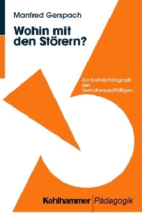 Wohin Mit Den Storern?: Zur Sozialpadagogik Der Verhaltensauffalligen (Paperback)