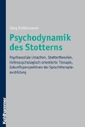 Psychodynamik Des Stotterns: Psychosoziale Ursachen, Stottertheorien, Tiefenpsychologisch Orientierte Therapie, Zukunftsperspektiven Der Sprachther (Paperback)