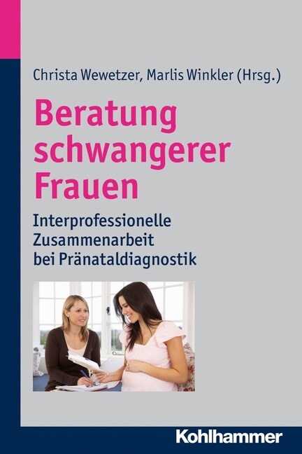 Beratung Schwangerer Frauen: Interprofessionelle Zusammenarbeit Bei Pranataldiagnostik (Paperback)