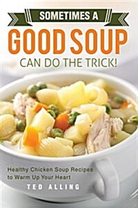 Sometimes a Good Soup Can Do the Trick! (Paperback)