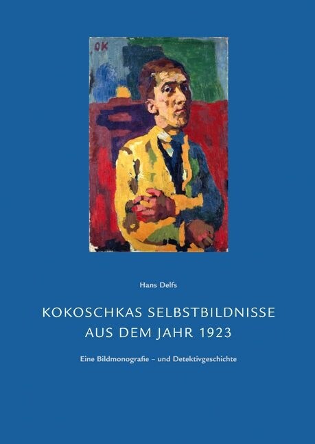 Kokoschkas Selbstbildnisse Aus Dem Jahr 1923: Eine Bildmonografie - Und Detektivgeschichte (Paperback)