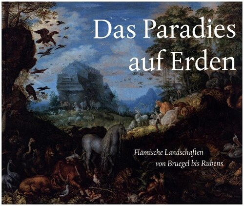 Das Paradies Auf Erden: Flamische Landschaften Von Bruegel Bis Rubens (Hardcover)