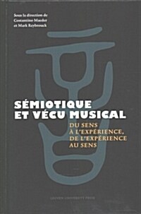 S?iotique Et V?u Musical: Du Sense ?lExp?ience de lExp?ience Au Sens (Hardcover)