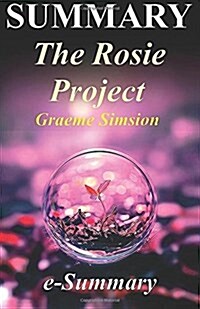 Summary - The Rosie Project: By Graeme Simsion: - A Complete Summary! (Paperback)