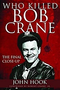 Who Killed Bob Crane?: The Final Close-Up (Paperback)