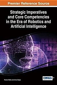 Strategic Imperatives and Core Competencies in the Era of Robotics and Artificial Intelligence (Hardcover)